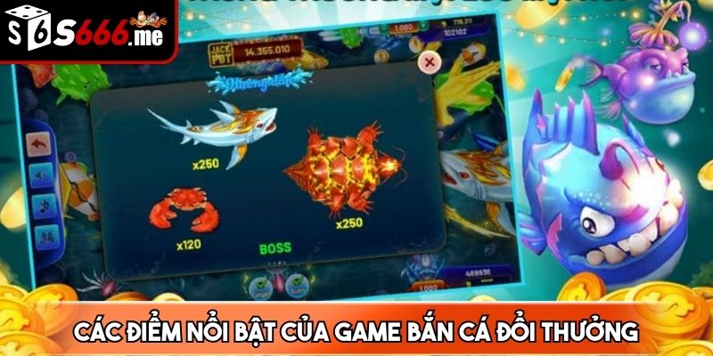 Các điểm nổi bật của game bắn cá đổi thưởng