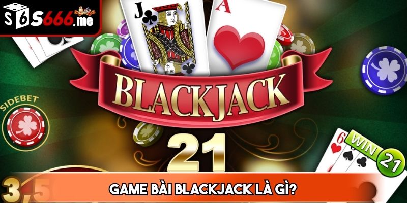 Game bài blackjack là một trong những tựa game casino nổi tiếng nhất